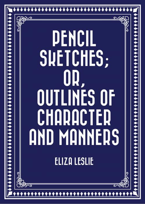 Cover of the book Pencil Sketches; or, Outlines of Character and Manners by Eliza Leslie, Krill Press