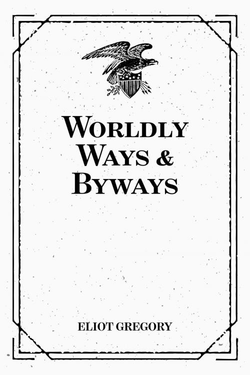 Cover of the book Worldly Ways & Byways by Eliot Gregory, Krill Press