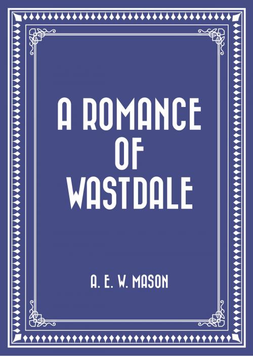 Cover of the book A Romance of Wastdale by A. E. W. Mason, Krill Press