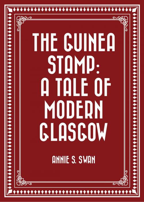 Cover of the book The Guinea Stamp: A Tale of Modern Glasgow by Annie S. Swan, Krill Press