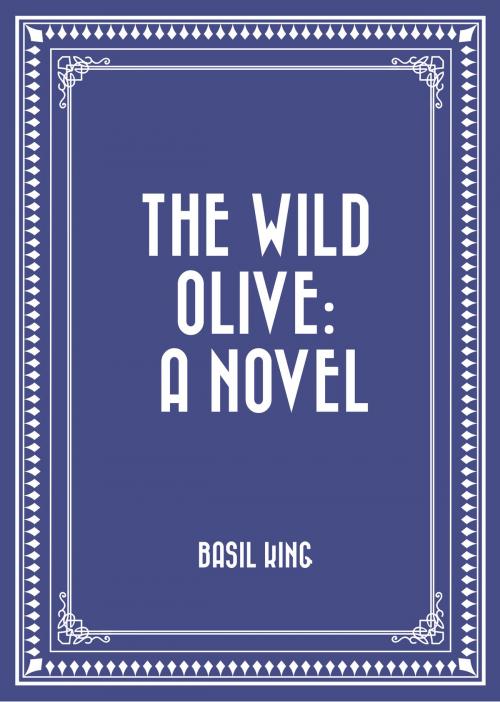 Cover of the book The Wild Olive: A Novel by Basil King, Krill Press
