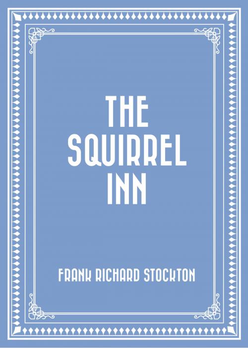 Cover of the book The Squirrel Inn by Frank Richard Stockton, Krill Press
