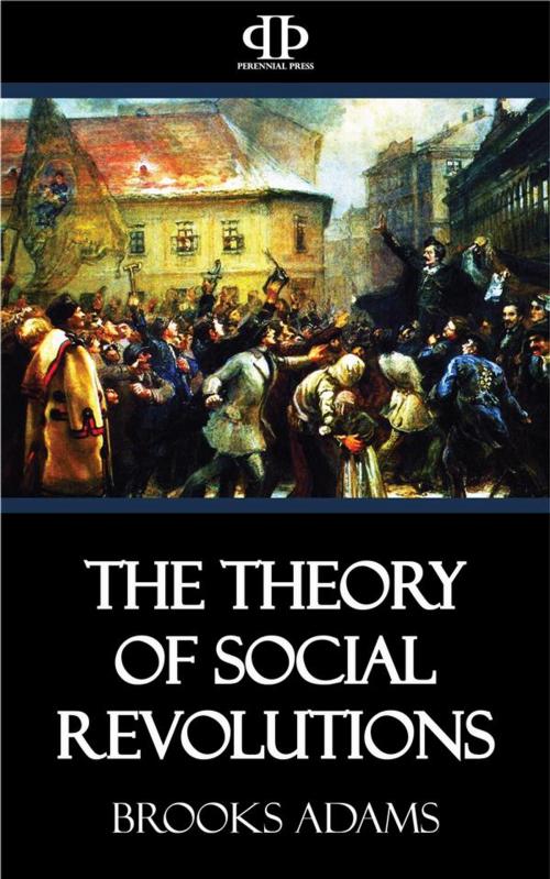 Cover of the book The Theory of Social Revolutions by Brooks Adams, Perennial Press