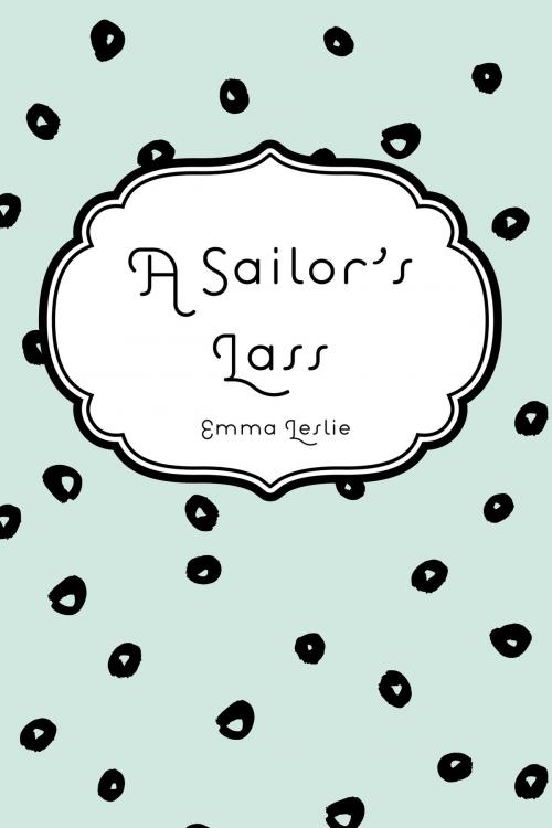 Cover of the book A Sailor's Lass by Emma Leslie, Krill Press