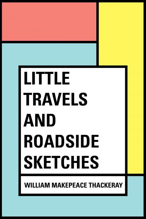 Cover of the book Little Travels and Roadside Sketches by William Makepeace Thackeray, Krill Press