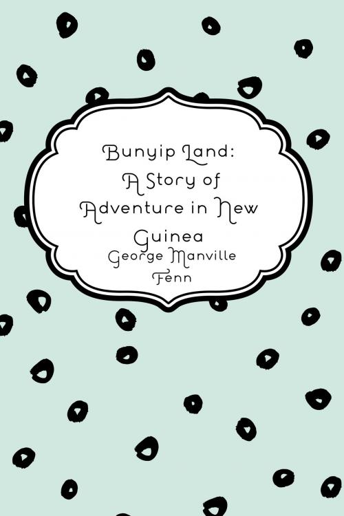Cover of the book Bunyip Land: A Story of Adventure in New Guinea by George Manville Fenn, Krill Press