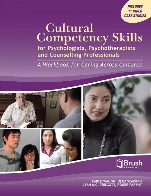 Cover of the book Cultural Competency Skills for Psychologists, Psychotherapists, and Counselling Professionals by Earle Waugh, Olga Szafran, Jean A.C. Triscott, Roger Parent, Brush Education