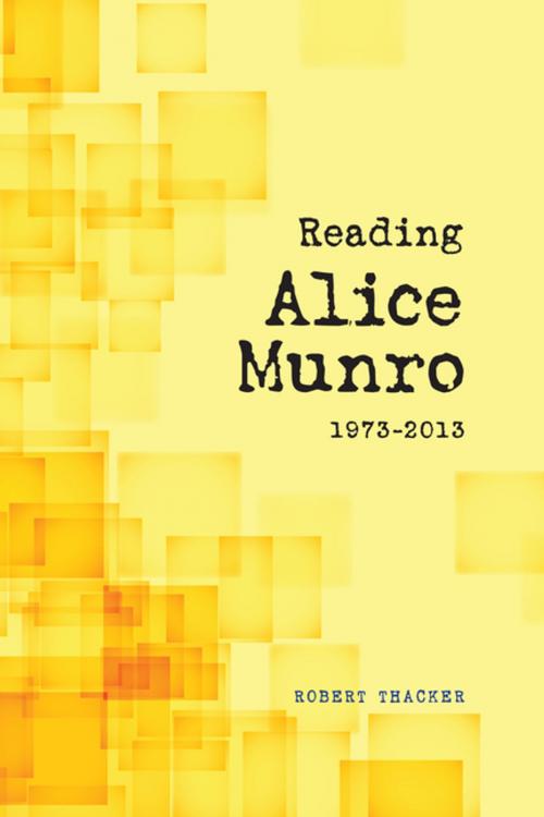 Cover of the book Reading Alice Munro, 1973-2013 by Robert Thacker, University of Calgary Press