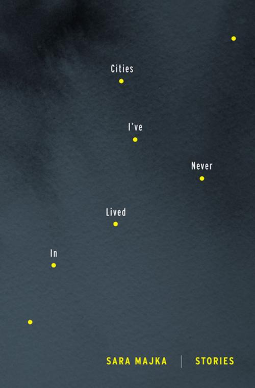 Cover of the book Cities I've Never Lived In by Sara Majka, Graywolf Press