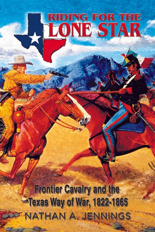 Cover of the book Riding for the Lone Star by Nathan A. Jennings, University of North Texas Press