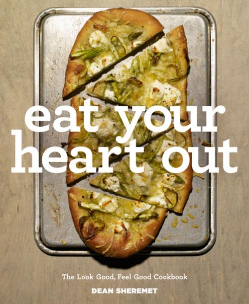 Cover of the book Eat Your Heart Out: The Look Good, Feel Good, Silver Lining Cookbook by Dean Sheremet, Countryman Press