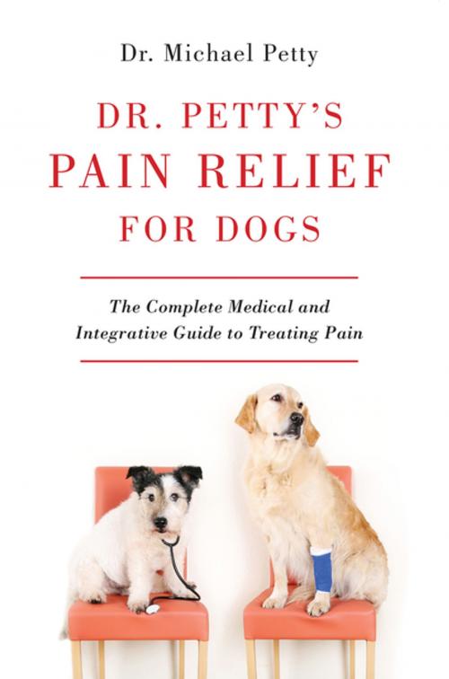 Cover of the book Dr. Petty's Pain Relief for Dogs: The Complete Medical and Integrative Guide to Treating Pain by Michael Petty, Countryman Press