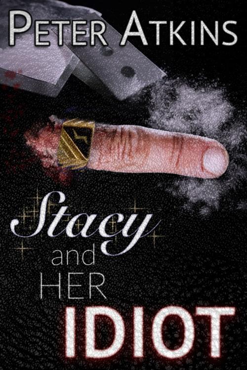 Cover of the book Stacy and Her Idiot by Peter Atkins, Cemetery Dance Publications
