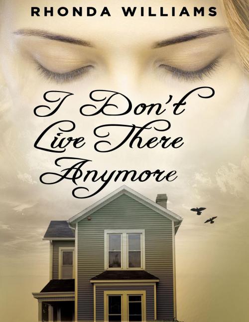 Cover of the book I Don't Live There Anymore by Rhonda Williams, TotalRecall Publications, Inc.