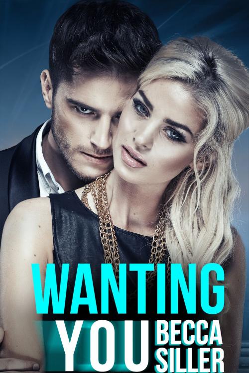 Cover of the book Wanting You by Becca Siller, Becca Siller
