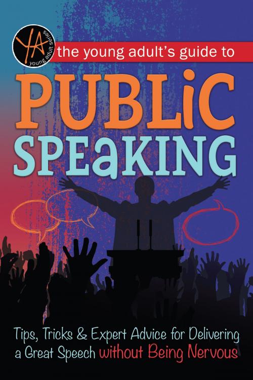 Cover of the book The Young Adult's Guide to Public Speaking: Tips, Tricks & Expert Advice for Delivering a Great Speech without Being Nervous by Atlantic Publishing, Atlantic Publishing Group