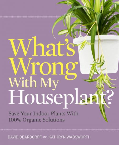 Cover of the book What's Wrong With My Houseplant? by David Deardorff, Kathryn Wadsworth, Timber Press