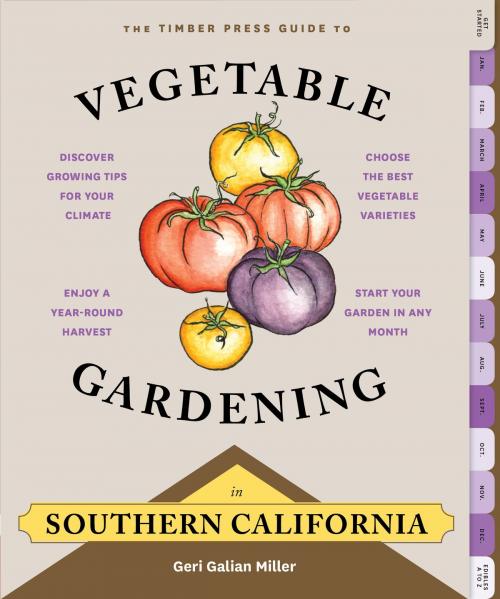 Cover of the book The Timber Press Guide to Vegetable Gardening in Southern California by Geri Galian Miller, Timber Press
