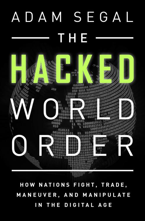 Cover of the book The Hacked World Order by Adam Segal, PublicAffairs