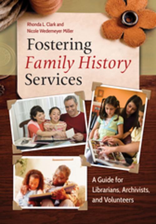 Cover of the book Fostering Family History Services: A Guide for Librarians, Archivists, and Volunteers by Rhonda L. Clark, Nicole Wedemeyer Miller, ABC-CLIO