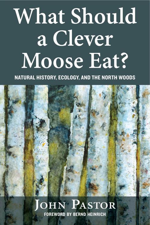 Cover of the book What Should a Clever Moose Eat? by John Pastor, Island Press