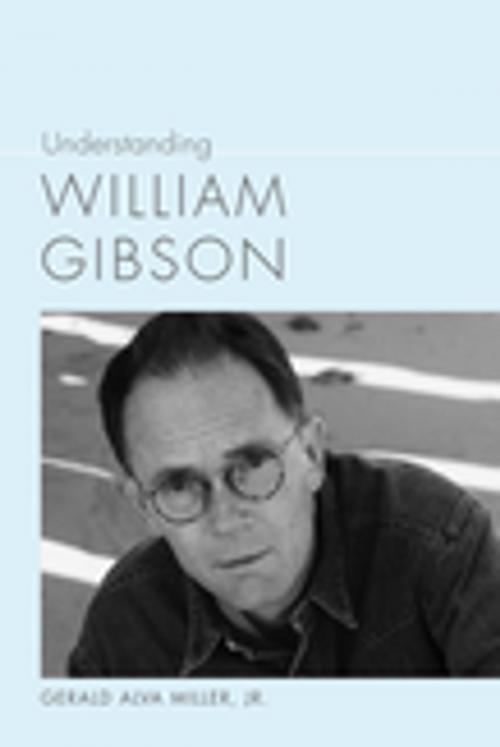 Cover of the book Understanding William Gibson by Gerald Alva Miller Jr., Linda Wagner-Martin, University of South Carolina Press