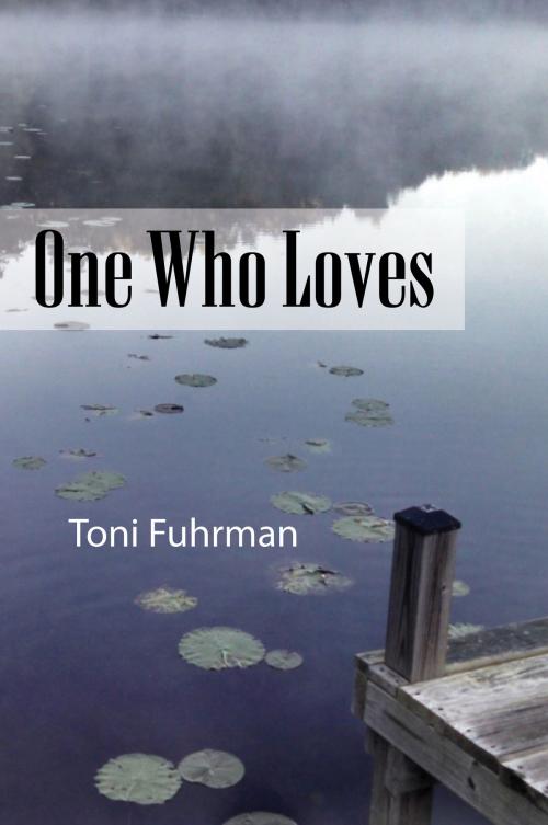 Cover of the book One Who Loves by Toni Fuhrman, New Libri Press