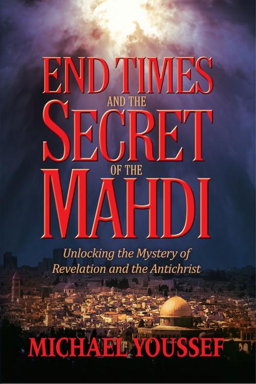 Cover of the book End Times and the Secret of the Mahdi by Michael Youssef, Ph.D., Worthy