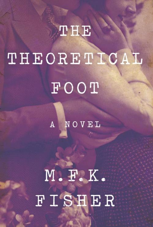 Cover of the book The Theoretical Foot by M. F. K. Fisher, Counterpoint