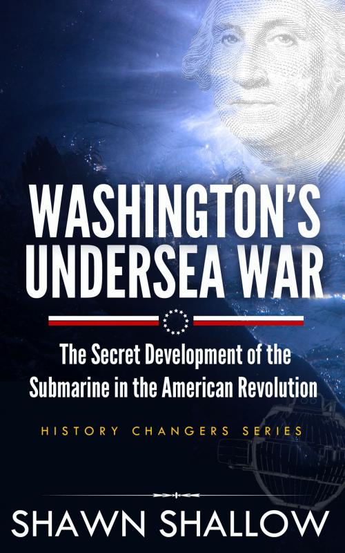Cover of the book Washington's Undersea War by Shawn Shallow, Gatekeeper Press