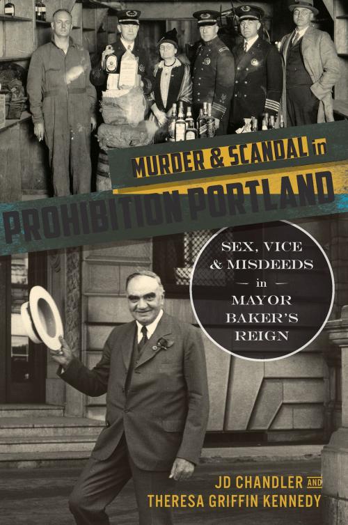 Cover of the book Murder & Scandal in Prohibition Portland by JD Chandler, Theresa Griffin Kennedy, Arcadia Publishing Inc.