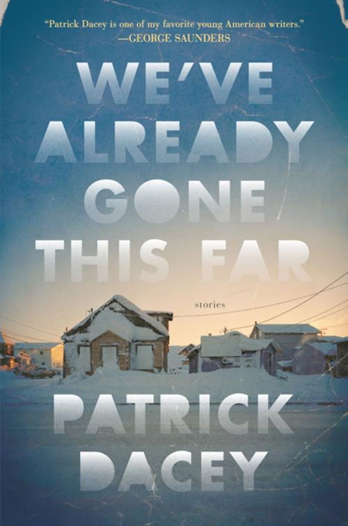 Cover of the book We've Already Gone This Far by Patrick Dacey, Henry Holt and Co.