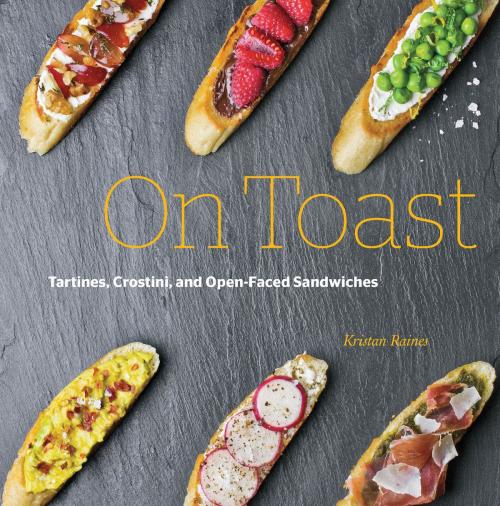 Cover of the book On Toast by Kristan Raines, Quarry Books