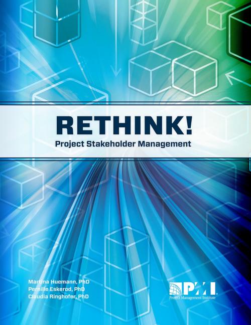 Cover of the book Rethink! Project Stakeholder Management by Pernille Eskerod, PhD, MSc, Martina Huemann, Project Management Institute