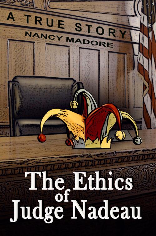Cover of the book The Ethics of Judge Nadeau by Nancy Madore, Nancy Madore