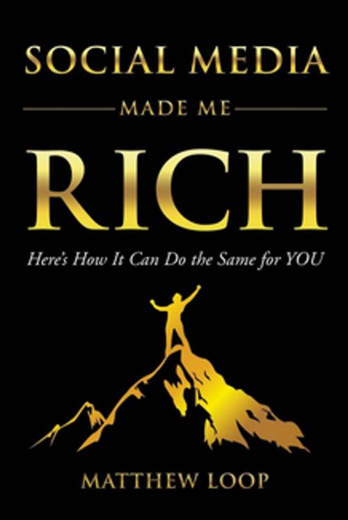 Cover of the book Social Media Made Me Rich by Matthew Loop, Morgan James Publishing