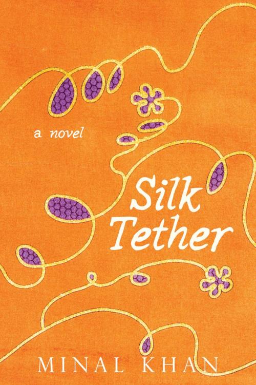 Cover of the book Silk Tether by Minal Khan, Yucca