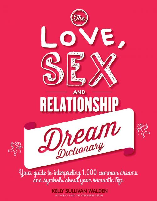 Cover of the book The Love, Sex, and Relationship Dream Dictionary by Kelly Sullivan Walden, Creative Publishing International