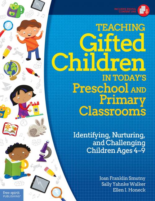 Cover of the book Teaching Gifted Children in Today's Preschool and Primary Classrooms by Joan Franklin Smutny, M.A., Sally Yahnke Walker, Ph.D., I. Ellen Honeck, , Ph.D., Free Spirit Publishing