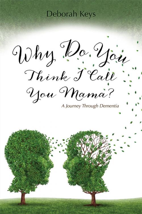 Cover of the book Why Do You Think I Call You Mama? A Journey Through Dementia by Deborah Keys, Redemption Press