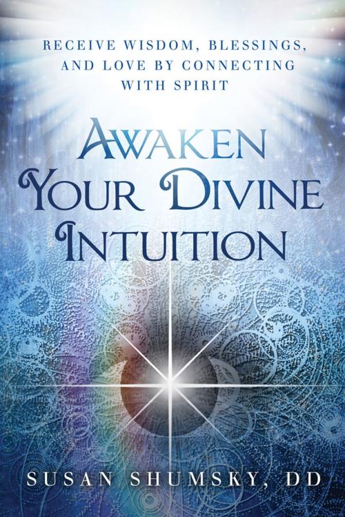 Cover of the book Awaken Your Divine Intuition by Susan Shumsky, Red Wheel Weiser