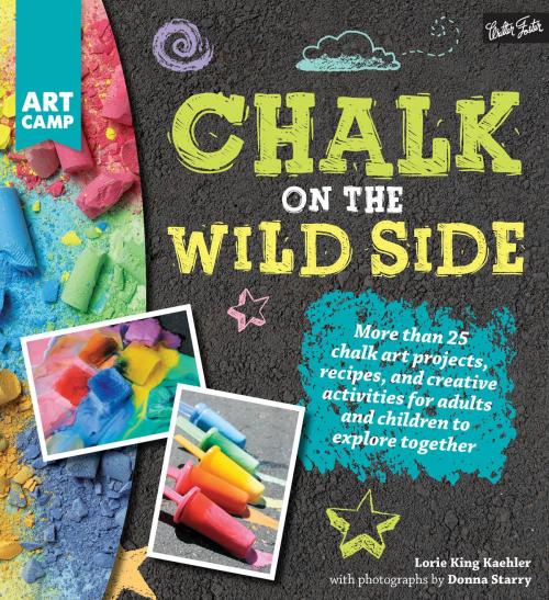 Cover of the book Chalk on the Wild Side by Lorie King Kaehler, Walter Foster Publishing