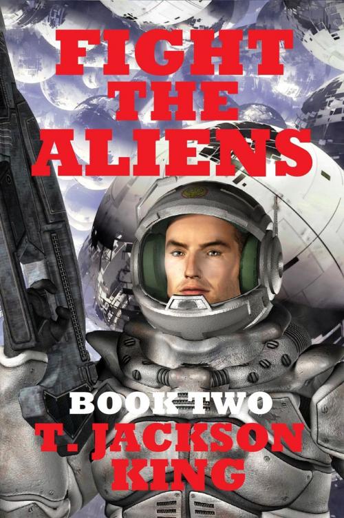 Cover of the book Fight The Aliens by T. Jackson King, Wilder Publications Inc.