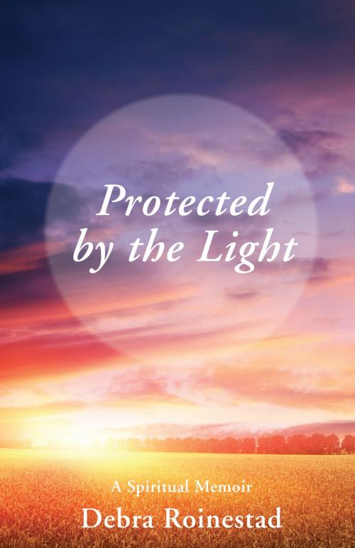 Cover of the book Protected by the Light by Debra  Roinestad, MCP Books