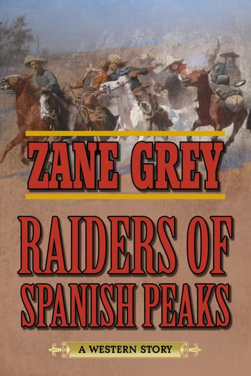 Cover of the book Raiders of Spanish Peaks by Zane Grey, Skyhorse