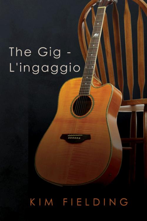 Cover of the book The Gig - L'ingaggio by Kim Fielding, Dreamspinner Press