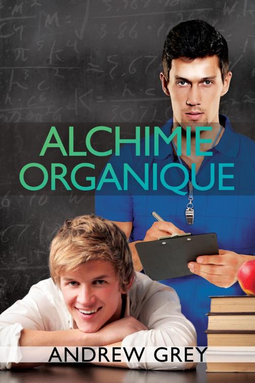 Cover of the book Alchimie organique by Andrew Grey, Dreamspinner Press