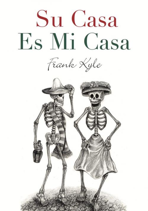 Cover of the book Su Casa Es Mi Casa by Frank Kyle, BookLocker.com, Inc.