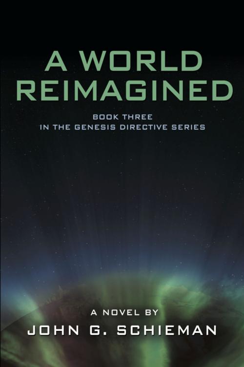 Cover of the book A WORLD REIMAGINED: Book Three in the Genesis Directive Series by John G. Schieman, BookLocker.com, Inc.