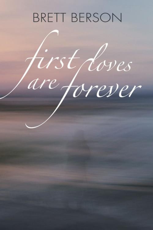 Cover of the book FIRST LOVES ARE FOREVER (My True-Life Fairy Tale) by Brett Berson, BookLocker.com, Inc.